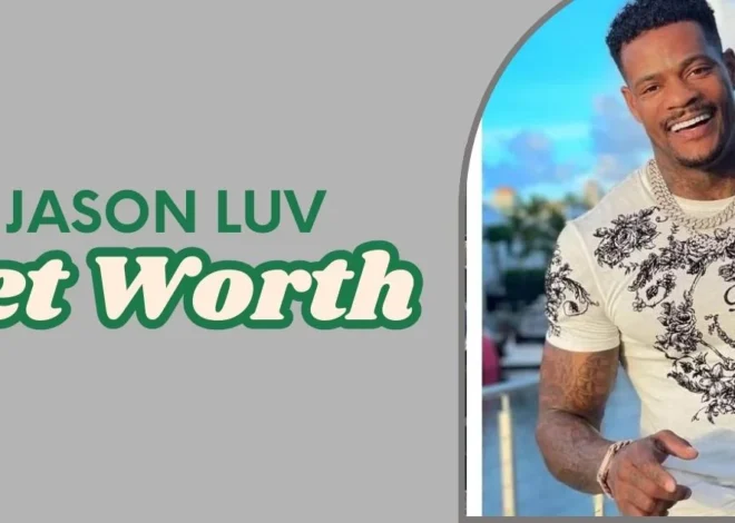 Jason Luv Net Worth: The Untold Story Behind His Fame, Fortune, and Hustle