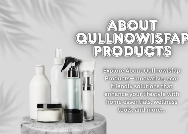 About Qullnowisfap Products: The Complete Expert Guide