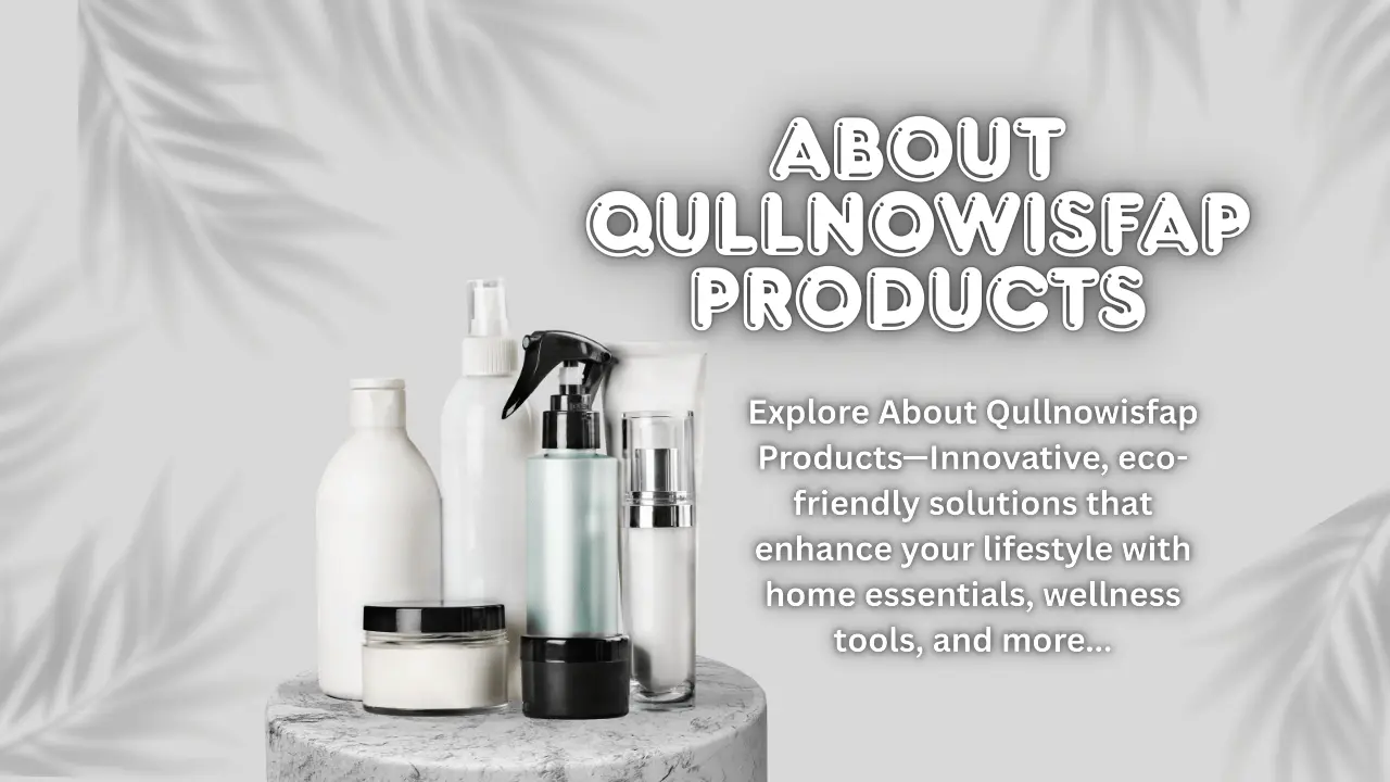 About Qullnowisfap Products: The Complete Expert Guide