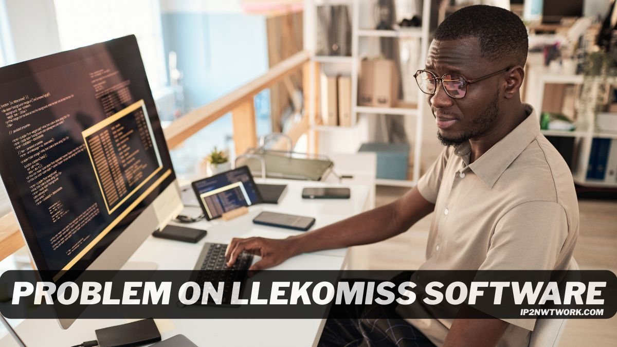 Understanding the Problem On Llekomiss Software: A Deep Dive into Causes, Fixes, and Best Practices