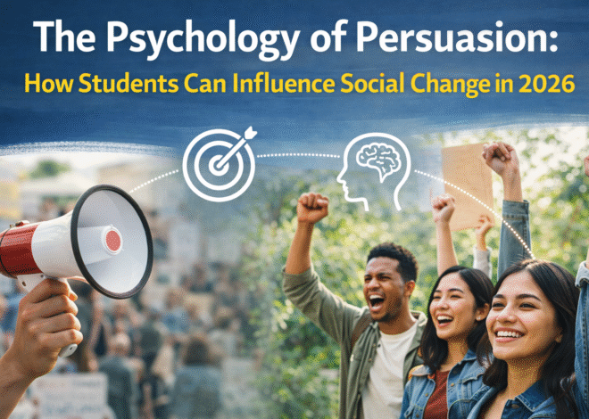 The Psychology of Persuasion: How Students Can Influence Social Change in 2026